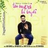 Tu Meri Ki Lagdi - Navv Inder - 320Kbps Poster