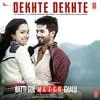 Dekhte Dekhte - Batti Gul Meter Chalu Poster