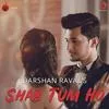  Shab Tum Ho - Darshan Raval 320Kbps Poster