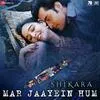  Mar Jaayein Hum - Shikara Poster