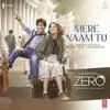  Mere Naam Tu - Zero Poster